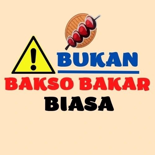 BUKAN BAKSO BAKAR BIASA